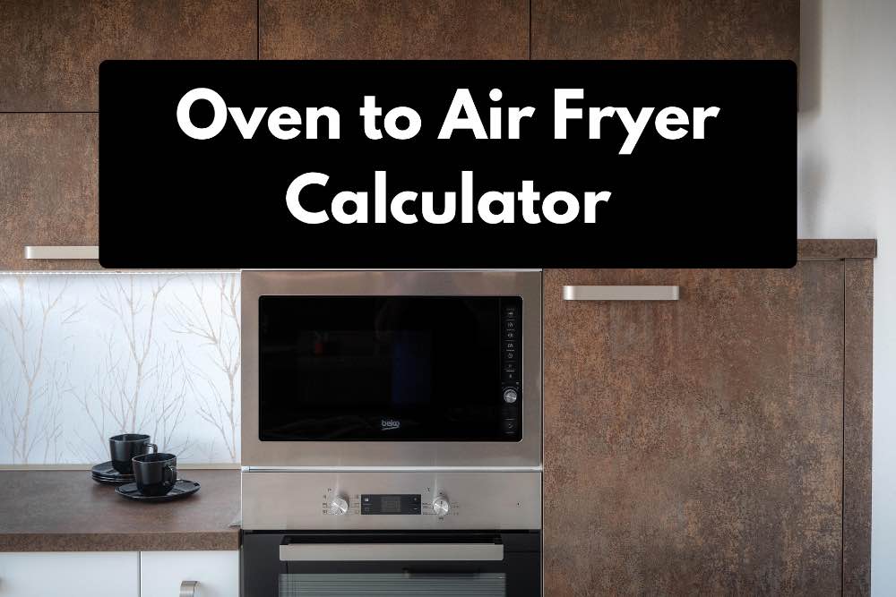 Oven to Air Fryer Conversion Calculator Tool.