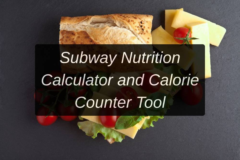Subway Nutrition Calculator and Calorie Counter Tool